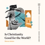 Is Christianity Good for the World? cover image cdn