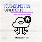 Kubernetes Unlocked cover image cdn
