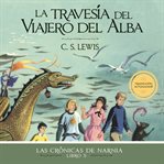 La travesía del Viajero del Alba : Las Crónicas de Narnia cover image cdn