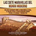 Las siete maravillas del mundo moderno : Una guía fascinante sobre la Gran Muralla China, el Colis cover image cdn
