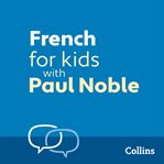 Learn French for Kids with Paul Noble – Complete Course, Steps 1-3 : Easy to learn, fun to do cover image cdn