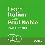 Learn Italian with Paul Noble : Italian made easy with your personal language coach. Part 3 cover image cdn