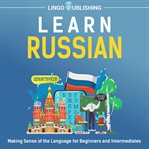Learn Russian : Making Sense of the Language for Beginners and Intermediates cover image cdn