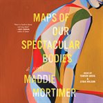 Maps of Our Spectacular Bodies cover image cdn