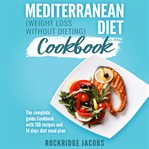 Mediterranean Diet Cookbook : Weight Loss Without Dieting cover image cdn