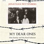 My Dear Ones : One Family and the Final Solution cover image cdn