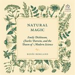 Natural Magic : Emily Dickinson, Charles Darwin, and the Dawn of Modern Science cover image cdn
