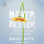 Never Better : Two Kids, Their Dad, and His Wife's Ghost cover image cdn