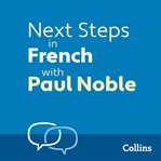 Next steps in French with Paul Noble : complete course : French made easy with your bestselling personal language coach cover image cdn