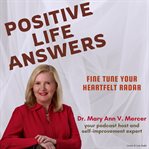 Positive Life Answers : Fine Tune Your Heartfelt Radar. Positive Life Answers cover image cdn