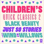 Quick Classics Collection : Children's 2. Black Beauty, Just So Stories, The Wind in the Willows. Argo Classics cover image cdn