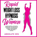 Rapid Weight Loss Hypnosis for Women : Guided Meditations, Affirmations, Self-Hypnosis, and Mindfu cover image cdn