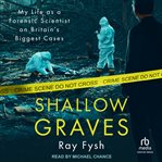 Shallow Graves : My life as a Forensic Scientist on Britain's Biggest Case cover image cdn