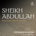 Sheikh Abdullah : The Caged Lion of Kashmir cover image cdn