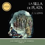 La silla de plata : Las Crónicas de Narnia cover image cdn