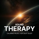 Sound Therapy : Calming Music for Deep Sleep. Sound Healing Therapy cover image cdn