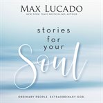 Stories for Your Soul : Ordinary People. Extraordinary God. cover image cdn