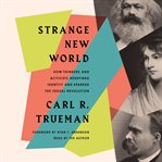 Strange New World : How Thinkers and Activists Redefined Identity and Sparked the Sexual Revolution cover image cdn