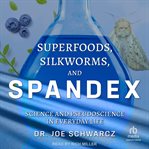 Superfoods, Silkworms, and Spandex : Science and Pseudoscience in Everyday Life cover image cdn