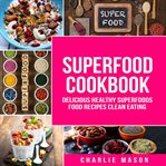 Superfoods : Superfoods Cookbook Delicious Healthy Superfoods Food Recipes Clean Eating cover image cdn