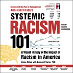 Systemic Racism 101 : A Visual History of the Impact of Racism in America cover image cdn