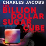 The Billion Dollar Sugar Cube : David Blum cover image cdn
