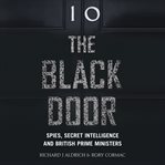 The black door : spies, secret intelligence and British prime ministers cover image cdn