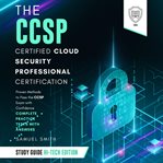 The CCSP Certified Cloud Security Professional Certification Study Guide : Scientia Media Group (SMG) Study Guides cover image cdn