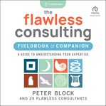 The Flawless Consulting Fieldbook & Companion : A Guide to Understanding Your Expertise cover image cdn