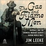 The Gas and Flame Men : Baseball and the Chemical Warfare Service during World War I cover image cdn