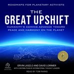 The Great Upshift : Humanity's Coming Advance Toward Peace and Harmony on the Planet cover image cdn