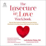 The Insecure in Love Workbook : Step-by-Step Guidance to Help You Overcome Anxious Attachment and Feel More Secure with Yourself and cover image cdn
