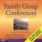 The Little Book of Family Group Conferences : New Zealand Style. Little Books of Justice & Peacebuilding cover image cdn