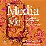 The Media and Me : A Guide to Critical Media Literacy for Young People cover image cdn