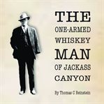 The One Armed Whiskey Man of Jackass Canyon cover image cdn