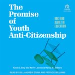 The Promise of Youth Anti-Citizenship : Race and Revolt in Education cover image cdn