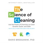 The Science of Cleaning : Use the Power of Chemistry to Clean Smarter, Easier, and Safer cover image cdn