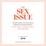 The Sex Issue : Everything You've Always Wanted to Know about Sexuality, Seduction, and Desire cover image cdn