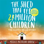 The Shed That Fed 2 Million Children : The Extraordinary Story of Mary's Meals cover image cdn