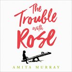 The Trouble with Rose cover image cdn