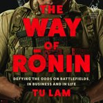 The Way of Ronin : Defying the Odds on Battlefields, in Business and in Life cover image cdn