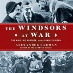 The Windsors at war : the King, his brother, and a family divided cover image cdn