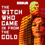 The Witch Who Came in From the Cold : Book 1. Witch Who Came In From The Cold cover image cdn