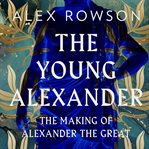 The Young Alexander : The Making of Alexander the Great cover image cdn