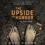 The upside of hunger : a true tale cover image cdn