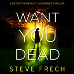Want You Dead : Dectective Meredith Somerset cover image cdn