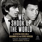 We Shook Up the World : The Spiritual Rebellion of Muhammed Ali and George Harrison cover image cdn