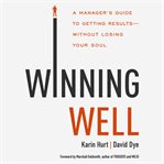 Winning Well : A Manager's Guide to Getting Results---Without Losing Your Soul cover image cdn