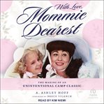 With Love, Mommie Dearest : The Making of an Unintentional Camp Classic cover image cdn