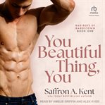You Beautiful Thing, You : Bad Boys of Bardstown cover image cdn